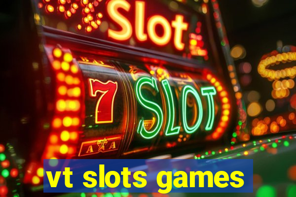 vt slots games